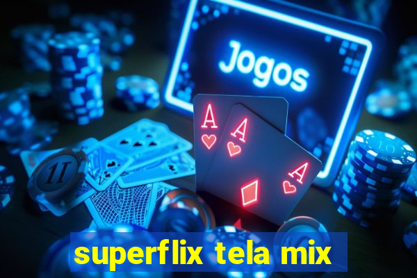 superflix tela mix